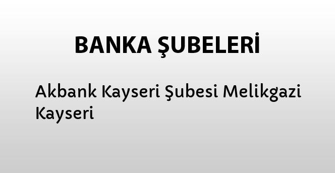 akbank kayseri subesi melikgazi kayseri bankalar banka subeleri