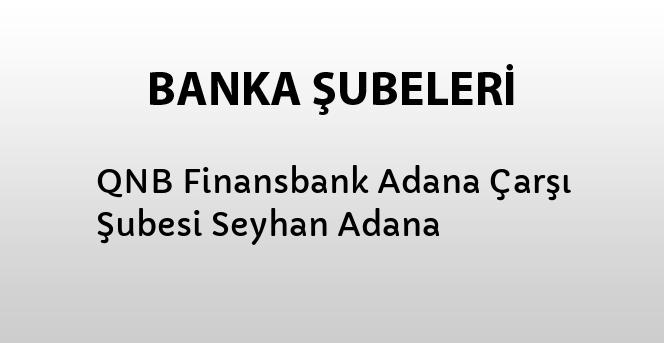 qnb finansbank adana carsi subesi seyhan adana bankalar banka subeleri