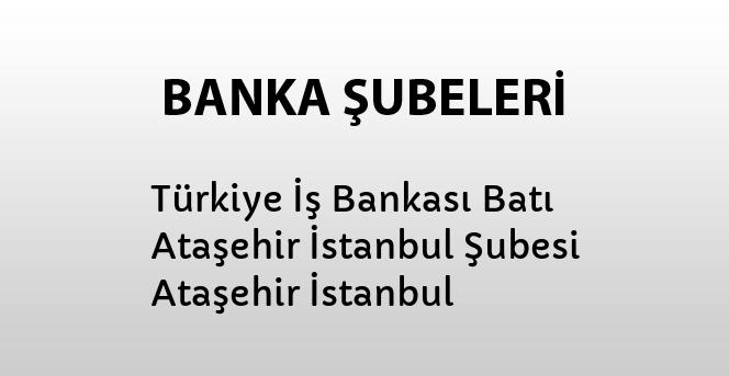 turkiye is bankasi bati atasehir istanbul subesi atasehir istanbul bankalar banka subeleri