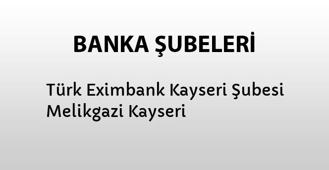 turk eximbank kayseri subesi melikgazi kayseri bankalar banka subeleri