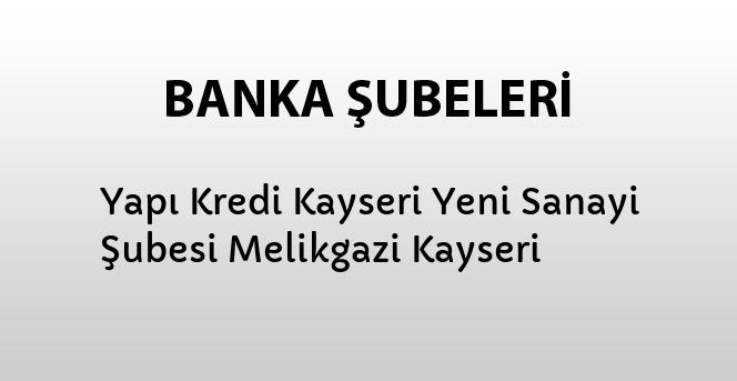 yapi kredi kayseri yeni sanayi subesi melikgazi kayseri bankalar banka subeleri